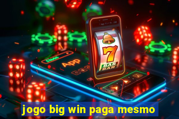 jogo big win paga mesmo